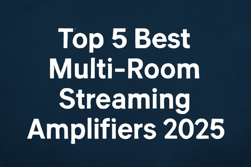 Top 5 Best Multi-Room Streaming Amplifiers 2025