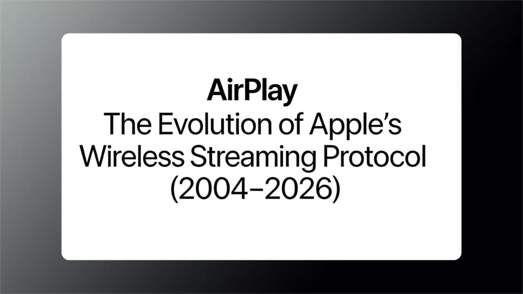 AirPlay: The Evolution of Apple’s Wireless Streaming Protocol (2004–2026)