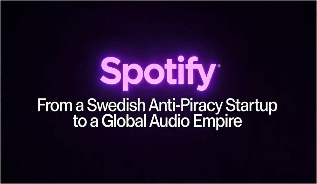 Spotify: From a Swedish Anti-Piracy Startup to a Global Audio Empire