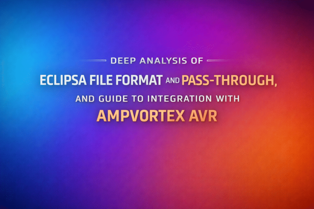 Deep Analysis of Eclipsa File Format and Pass-Through, and Guide to Integration with AmpVortex AVR