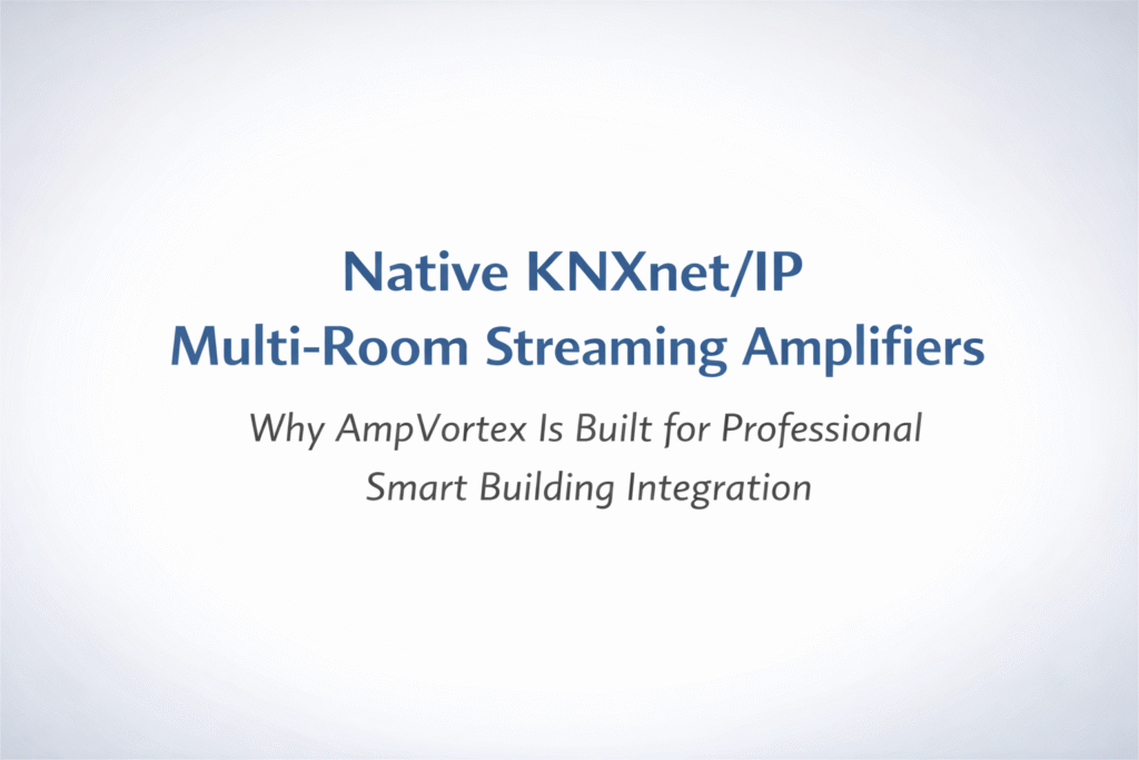 AmpVortex Native KNXnet/IP Multi-Room Amplifiers for Professional KNX Audio Systems