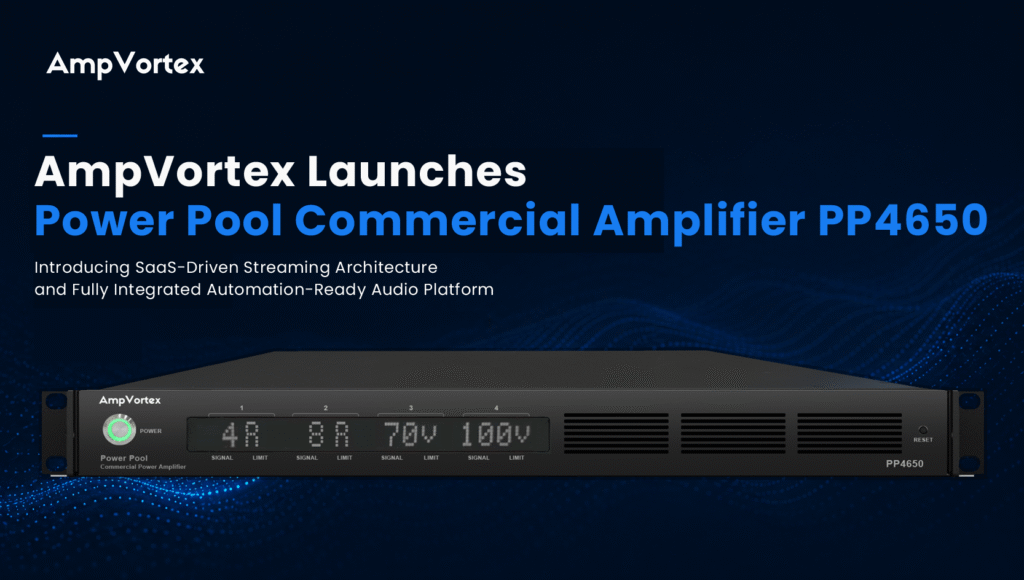 AmpVortex Launches Power Pool Commercial Amplifier PP4650, Introducing SaaS-Driven Streaming Architecture and Fully Integrated Automation-Ready Audio Platform